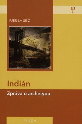 Indián : zpráva o archetypu /