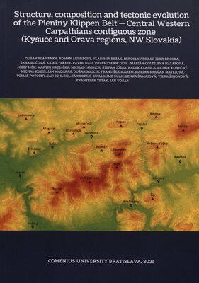 Structure, composition and tectonic evolution of the Pieniny Klippen Belt - Central Western Carpathians contiguous zone (Kysuce and Orava regions, NW Slovakia) /
