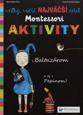 Veľký, väčší, najväčší zošit Montessori : aktivity : [s Baltazárom a aj s Pepinom!] /