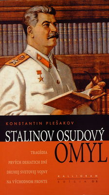 Stalinov osudový omyl : (tragédia prvých desiatich dní druhej svetovej vojny na východnom fronte) /