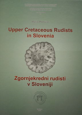 Upper cretaceous rudists in Slovenia = Zgornjekredni rudisti v Sloveniji /
