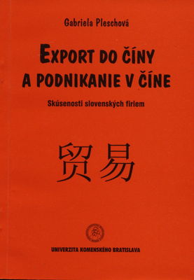 Export do Číny a podnikanie v Číne : skúsenosti slovenských firiem /