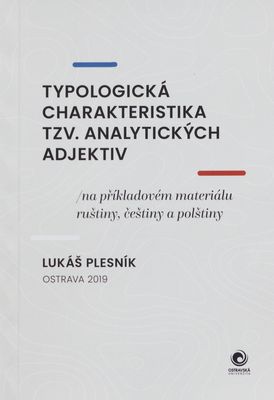 Typologická charakteristika tzv. analytických adjektiv (na příkladovém materiálu ruštiny, češtiny a polštiny) /