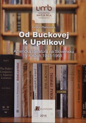 Od Buckovej k Updikovi : americká literatúra na Slovensku v rokoch 1945-1968 /