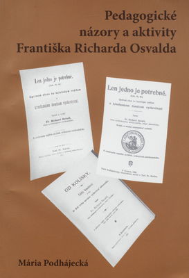 Pedagogické názory a aktivity Františka Richarda Osvalda = Pedagogical views and activities of František Richard Osvald /