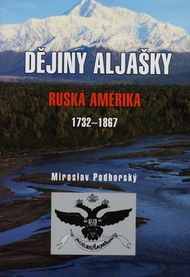 Dějiny Aljašky : země na východ od Slunce : ruská Amerika 1732-1867 /