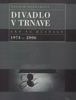Divadlo v Trnave : ako sa hľadalo 1974-2006 /