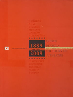 Príbeh divadla : (divadlo, ktoré nezaniklo) : Slovenské komorné divadlo Martin 1889-2009 /