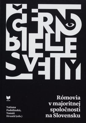 Čierno-biele svety : Rómovia v majoritnej spoločnosti na Slovensku /