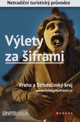 Výlety za šiframi : Praha a Středočeský kraj : netradiční turistický průvodce /