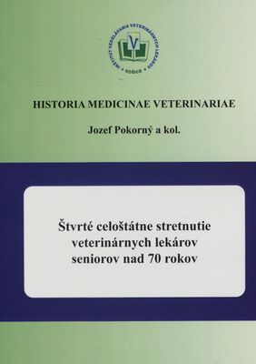 Štvrté celoštátne stretnutie veterinárnych lekárov seniorov nad 70 rokov : Košice 5.-6. októbra 2017 /