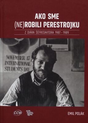 Ako sme (ne)robili perestrojku : z diára šéfredaktora 1987-1989 /