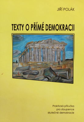 Texty o přímé demokracii : praktická příručka pro stoupence skutečné demokracie /