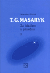 T.G. Masaryk. : Za ideálem a pravdou 1 (1850-1882). /