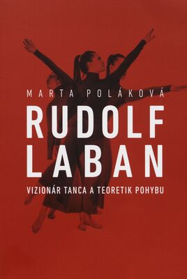 Rudolf Laban : vizionár tanca a teoretik pohybu /