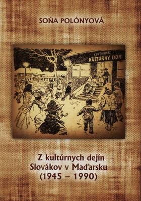 Z kultúrnych dejín Slovákov v Maďarsku (1945-1990) /