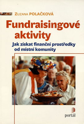 Fundraisingové aktivity : jak získat finanční prostředky od místní komunity /