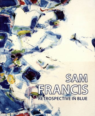 Sam Francis : retrospective in blue /