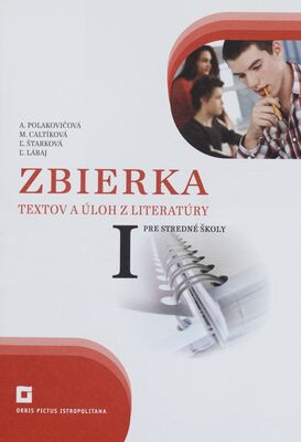 Zbierka textov a úloh z literatúry I : pre stredné školy /