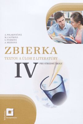 Zbierka textov a úloh z literatúry IV : pre stredné školy /