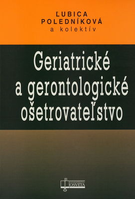 Geriatrické a gerontologické ošetrovateľstvo /
