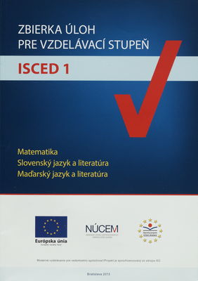 Zbierka úloh pre vzdelávací stupeň ISCED 1 : matematika : slovenský jazyk a literatúra : maďarský jazyk a literatúra /