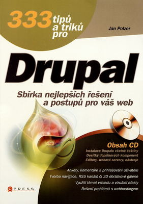 333 tipů a triků pro Drupal : [sbírka nejlepších řešení a postupů pro váš web] /