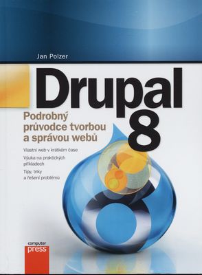 Drupal 8 : podrobný průvodce tvorbou a správou webů /