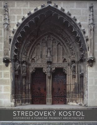 Stredoveký kostol : historické a funkčné premeny architektúry. 1. zväzok /