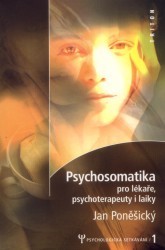 Psychosomatika pro lékaře, psychoterapeuty i laiky. /
