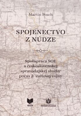 Spojenectvo z núdze : spolupráca SOE a československej spravodajskej služby počas 2. svetovej vojny /