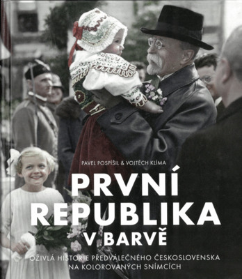 První republika v barvě : oživlá historie předválečného Československa na kolorovaných snímcích /