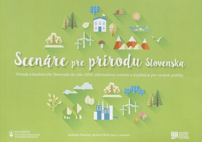 Scenáre pre prírodu Slovenska : príroda a biodiverzita Slovenska do roku 2050: alternatívne scenáre a implikácie pre verejné politiky /