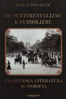Od sentimentalizmu k symbolizmu : francúzska literatúra 19. storočia /