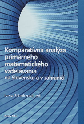 Komparatívna analýza primárneho matematického vzdelávania na Slovensku a v zahraničí /