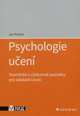 Psychologie učení : teoretické a výzkumné poznatky pro edukační praxi /