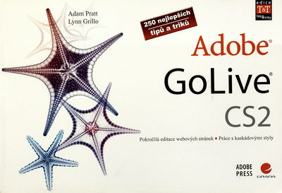 Adobe GoLive CS2 : pokročilá editace webových stránek : práce s kaskádovými styly : 250 nejlepších tipů a triků /