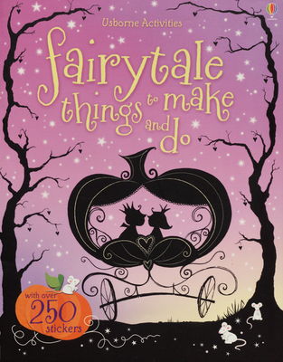 Fairytale things to make and do : [with over 250 stickers] /
