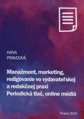 Manažment, marketing, redigovanie vo vydavateľskej a redakčnej praxi : periodická tlač, online médiá /