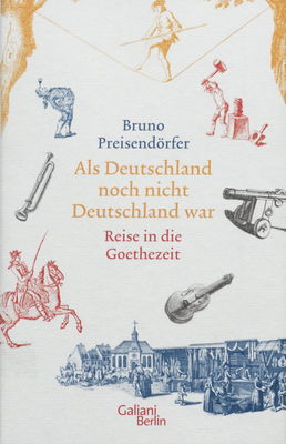Als Deutschland noch nicht Deutschland war : Reise in die Goethezeit /