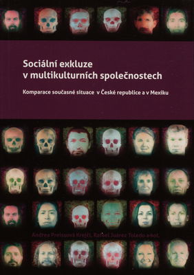 Sociální exkluze v multikulturních společnostech : komparace současné situace v České republice a v Mexiku /
