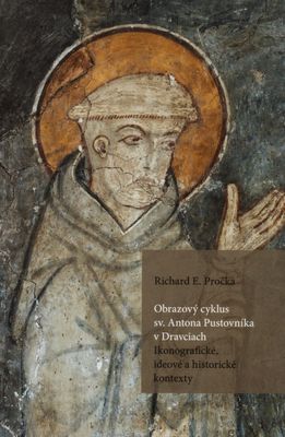 Obrazový cyklus sv. Antona Pustovníka v Dravciach : ikonografické, ideové a historické kontexty /