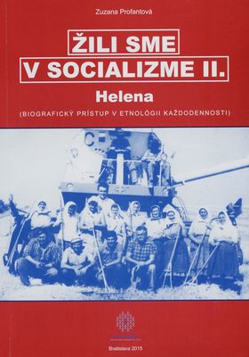 Žili sme v socializme II. : Helena : (biografický prístup v etnológii každodennosti) /