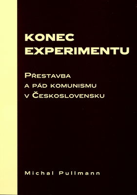 Konec experimentu : přestavba a pád komunismu v Československu /