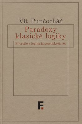 Paradoxy klasické logiky : filosofie a logika hypotetických vět /
