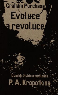 Evoluce a revoluce : úvod do života a myšlenek P. A. Kropotkina /