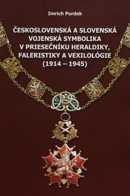 Československá a slovenská vojenská symbolika v priesečníku heraldiky, faleristiky a vexilológie (1914-1945) /