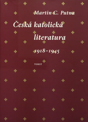 Česká katolická literatura v kontextech 1918-1945 /