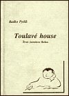 Toulavé house : život Jaroslava Haška, autora Osudů dobrého vojáka Švejka /