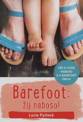 Barefoot: žij naboso! : vše o chůzi naboso a v barefoot obuvi /